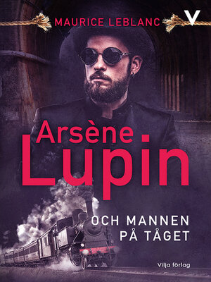 cover image of Arsène Lupin och mannen på tåget
